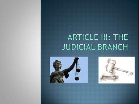  Powers of the Judicial Branch  Hear cases  Judge cases  Give decisions on cases which deal with breaking laws made by Congress  Declare constitutionality.