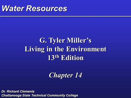 Water Resources G. Tyler Miller’s Living in the Environment 13 th Edition Chapter 14 G. Tyler Miller’s Living in the Environment 13 th Edition Chapter.