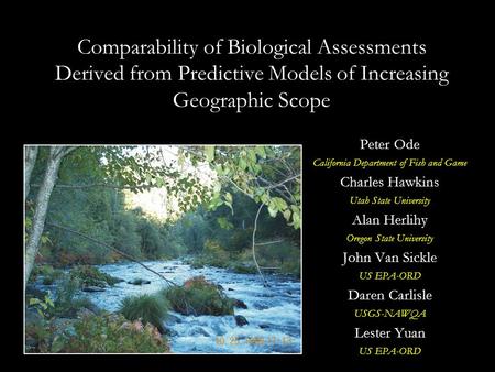 Comparability of Biological Assessments Derived from Predictive Models of Increasing Geographic Scope Peter Ode California Department of Fish and Game.