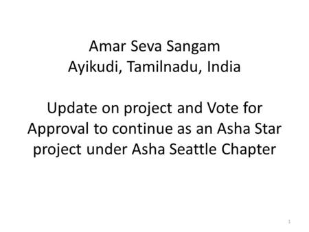 Amar Seva Sangam Ayikudi, Tamilnadu, India Update on project and Vote for Approval to continue as an Asha Star project under Asha Seattle Chapter 1.