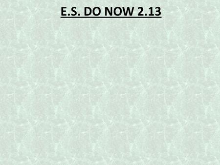 E.S. DO NOW 2.13. A.Biomes 1.large region characterized by climate.