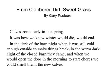 From Clabbered Dirt, Sweet Grass Calves come early in the spring. It was how we knew winter would die, would end. In the dark of the barn night when it.