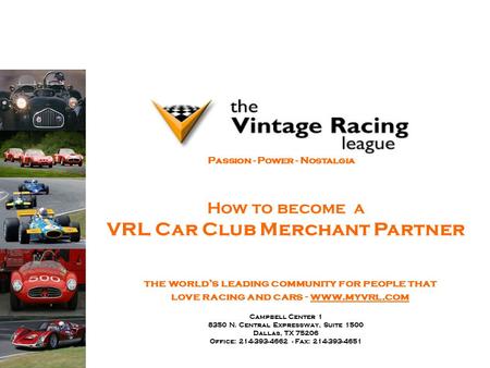 Campbell Center 1 8350 N. Central Expressway, Suite 1500 Dallas, TX 75206 Office: 214-393-4662 - Fax: 214-393-4651 Passion - Power - Nostalgia How to become.