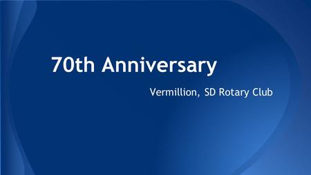 70th Anniversary Vermillion, SD Rotary Club. 1. In what year was Rotary founded? 1877190519181931.