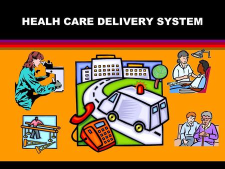 HEALH CARE DELIVERY SYSTEM General Hospital l Facility where patients are hospitalized a short time (few days to a few weeks) l Provide a wide range.