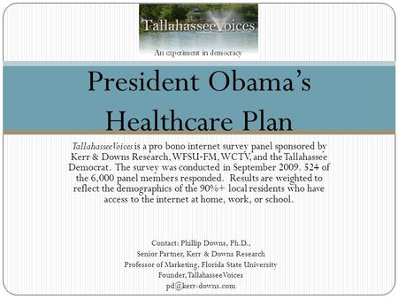 TallahasseeVoices is a pro bono internet survey panel sponsored by Kerr & Downs Research, WFSU ‐ FM, WCTV, and the Tallahassee Democrat. The survey was.
