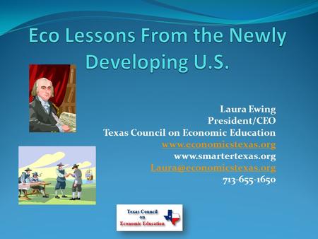 Laura Ewing President/CEO Texas Council on Economic Education   713-655-1650.