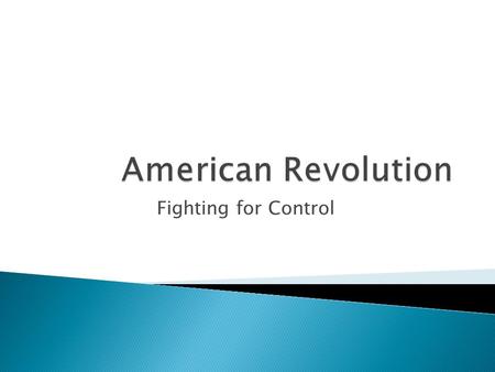 Fighting for Control.  Alliance- formal agreement among groups or individuals  Delegate-representative  Parliament-law-making branch of the British.