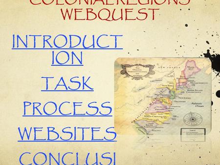 COLONIAL REGIONS WEBQUEST INTRODUCT ION TASK PROCESS WEBSITES CONCLUSI ON.