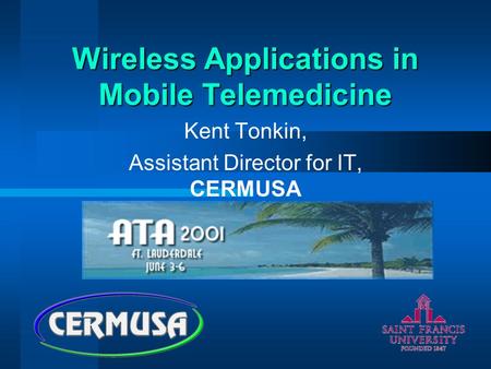 Wireless Applications in Mobile Telemedicine Kent Tonkin, Assistant Director for IT, CERMUSA.