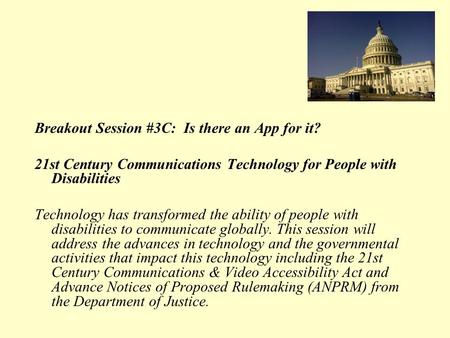 Breakout Session #3C: Is there an App for it? 21st Century Communications Technology for People with Disabilities Technology has transformed the ability.