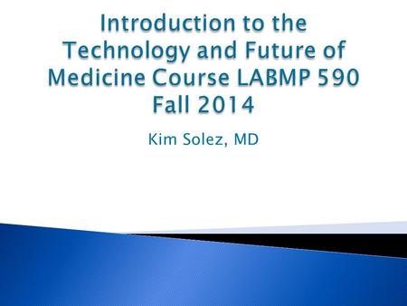 Kim Solez, MD. 1. To outline the basic plan of course and its expectations, due dates, evaluation criteria, and feedback mechanisms, and new features.