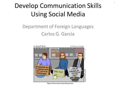 Develop Communication Skills Using Social Media Department of Foreign Languages Carlos G. Garcia 1.