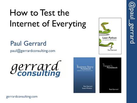 How to Test the Internet of Paul Gerrard gerrardconsulting.com.