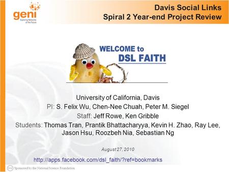 Sponsored by the National Science Foundation Davis Social Links Spiral 2 Year-end Project Review University of California, Davis PI: S. Felix Wu, Chen-Nee.