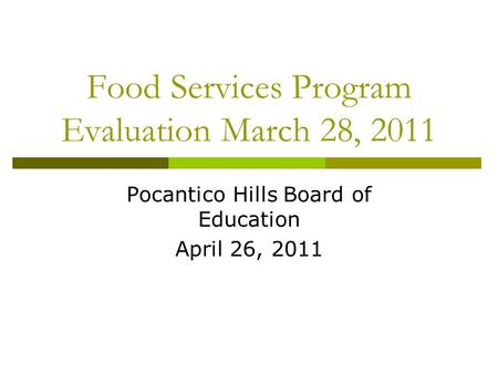 Food Services Program Evaluation March 28, 2011 Pocantico Hills Board of Education April 26, 2011.