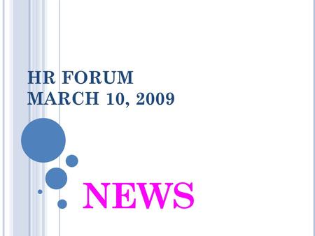 HR FORUM MARCH 10, 2009 NEWS. W EB T IME E NTRY E MPLOYEE E MAIL N OTIFICATION I S H ERE ! To WTE Employees: First notification: 3 days before end of.