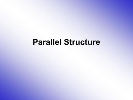 Parallel Structure.