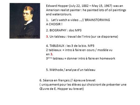 Edward Hopper (July 22, 1882 – May 15, 1967) was an American realist painter : he painted lots of oil paintings and watercolours. 1.Let’s watch a video.