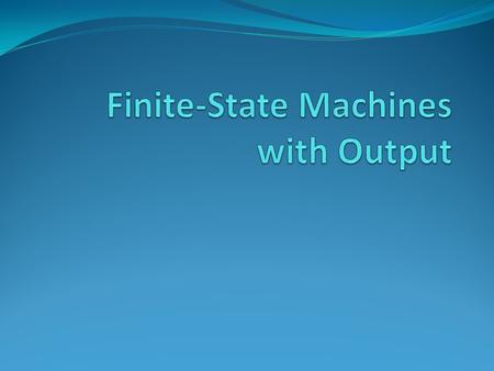 Finite-State Machines with Output