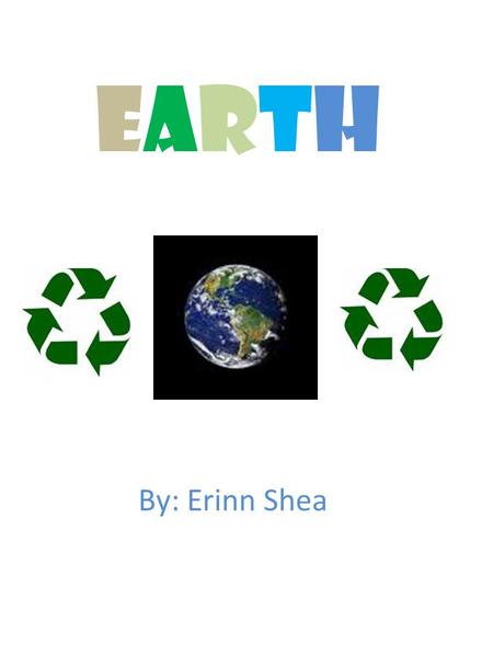 EARTHEARTH By: Erinn Shea. TABLE OF CONTENTS Page Number 1.-----------------------------Pollution 2.-----------------------------Now what 3.-----------------------------Green…the.