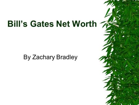 Bill’s Gates Net Worth By Zachary Bradley. Just How Rich Is Bill Gates  Bill Is worth 24.81 Billion Dollars  $24,807,455,790.48 is how much Bill owns.