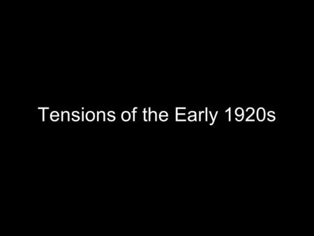 Tensions of the Early 1920s. Economy Suffered After WW1 Government had no plan for the transition back to peace time Government contracts for war materials.