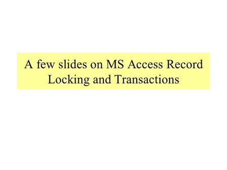 A few slides on MS Access Record Locking and Transactions.