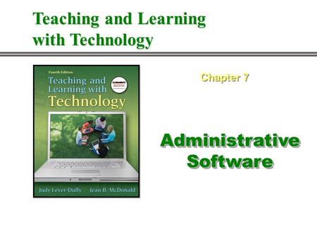 Administrative Software Chapter 7 Teaching and Learning with Technology.