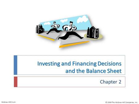 Investing and Financing Decisions and the Balance Sheet Chapter 2 McGraw-Hill/Irwin © 2009 The McGraw-Hill Companies, Inc.