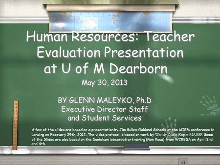 Human Resources: Teacher Evaluation Presentation at U of M Dearborn May 30, 2013 BY GLENN MALEYKO, Ph.D Executive Director Staff and Student Services May.