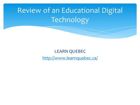 LEARN QUEBEC  Review of an Educational Digital Technology.