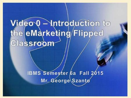 Topics today Mr. Szanto’s Elevator Pitch Introduction to flipped classroom Class website and resources Online quizzes Effort and Grading Metrics Important.