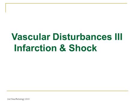 2nd Year Pathology 2010 Vascular Disturbances III Infarction & Shock.