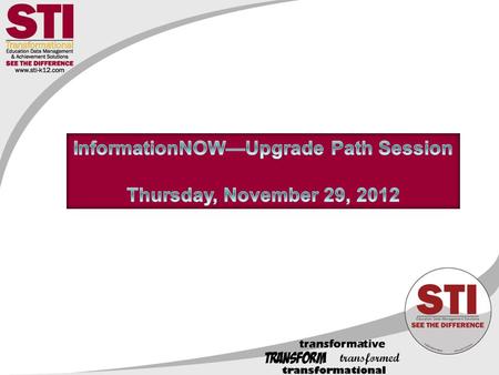 To share information in four (4) critical areas for districts considering upgrading from the legacy STIOffice & STIDistrict applications to InformationNOW.