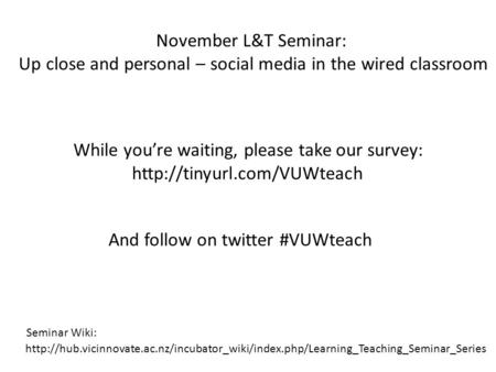 Seminar Wiki: While you’re waiting, please take our survey: