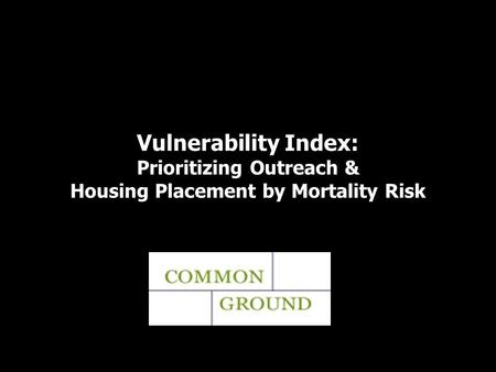 Vulnerability Index: Prioritizing Outreach & Housing Placement by Mortality Risk.