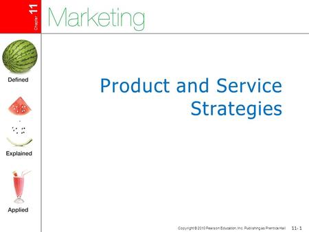 Chapter 11 Copyright © 2010 Pearson Education, Inc. Publishing as Prentice Hall 11-1 Product and Service Strategies.