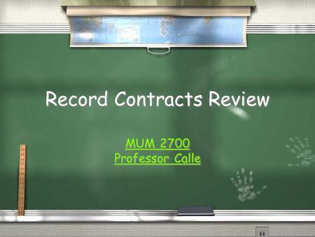 Record Contracts Review MUM 2700 Professor Calle MUM 2700 Professor Calle.