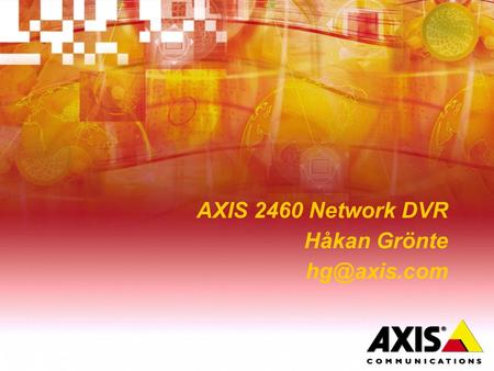 AXIS 2460 Network DVR Håkan Grönte