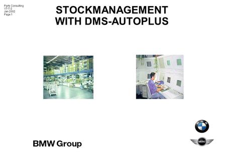 Parts Consulting VT-T-2 Jan 2002 Page 1 STOCKMANAGEMENT WITH DMS-AUTOPLUS.