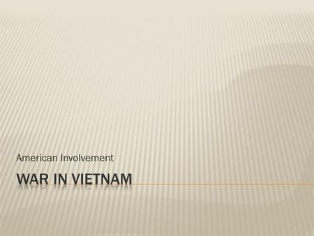 American Involvement.  Prime Minister (1946– 1955)  President (1945– 1969) of the North Vietnam, called the Democratic Republic of Vietnam  Lost.