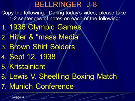 10/6/20151 BELLRINGER J-8 Copy the following. During today’s video, please take 1-2 sentences of notes on each of the following: 1. 1936 Olympic Games.