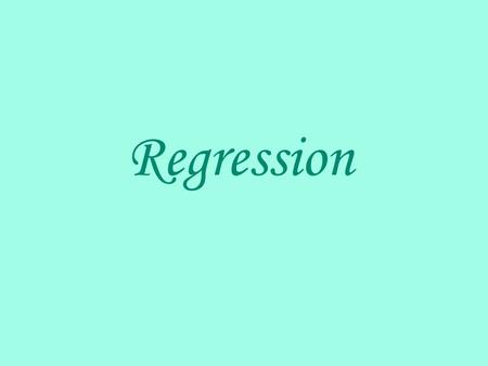 Regression. Idea behind Regression Y X We have a scatter of points, and we want to find the line that best fits that scatter.