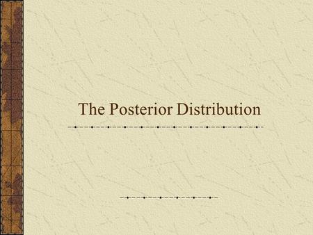 The Posterior Distribution. Bayesian Theory of Evolution!