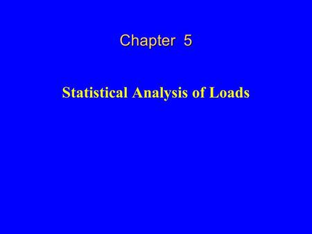 Statistical Analysis of Loads