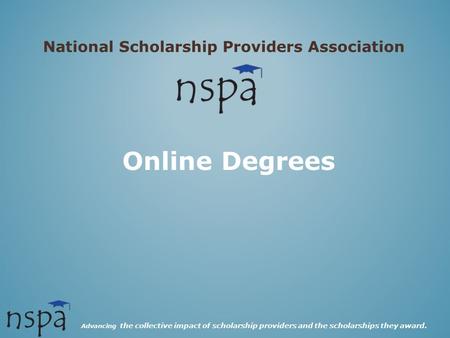 Advancing the collective impact of scholarship providers and the scholarships they award. National Scholarship Providers Association Online Degrees.