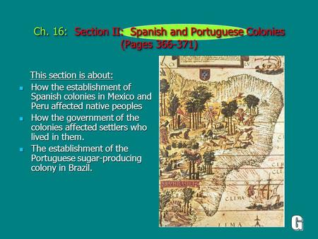 Ch. 16: Section II: Spanish and Portuguese Colonies (Pages 366-371) This section is about: This section is about: How the establishment of Spanish colonies.