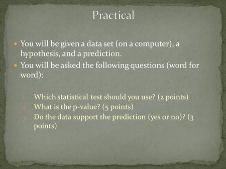 You will be given a data set (on a computer), a hypothesis, and a prediction. You will be asked the following questions (word for word): 1. Which statistical.