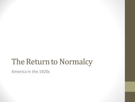 The Return to Normalcy America in the 1920s. Focus Question In a short reply of one to three sentences, respond to the following prompt: Identify some.